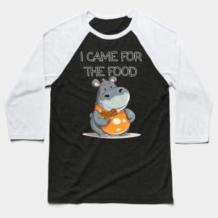 Hungry Hippo and Chicken, I came for the Food Baseball T-Shirt